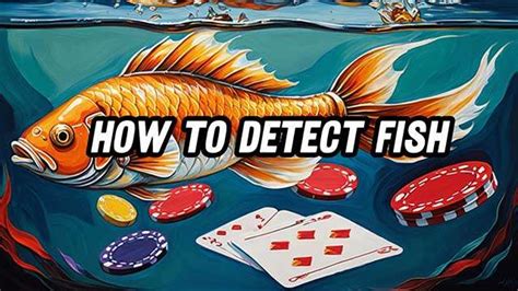 Learn how to recognize a fish poker .